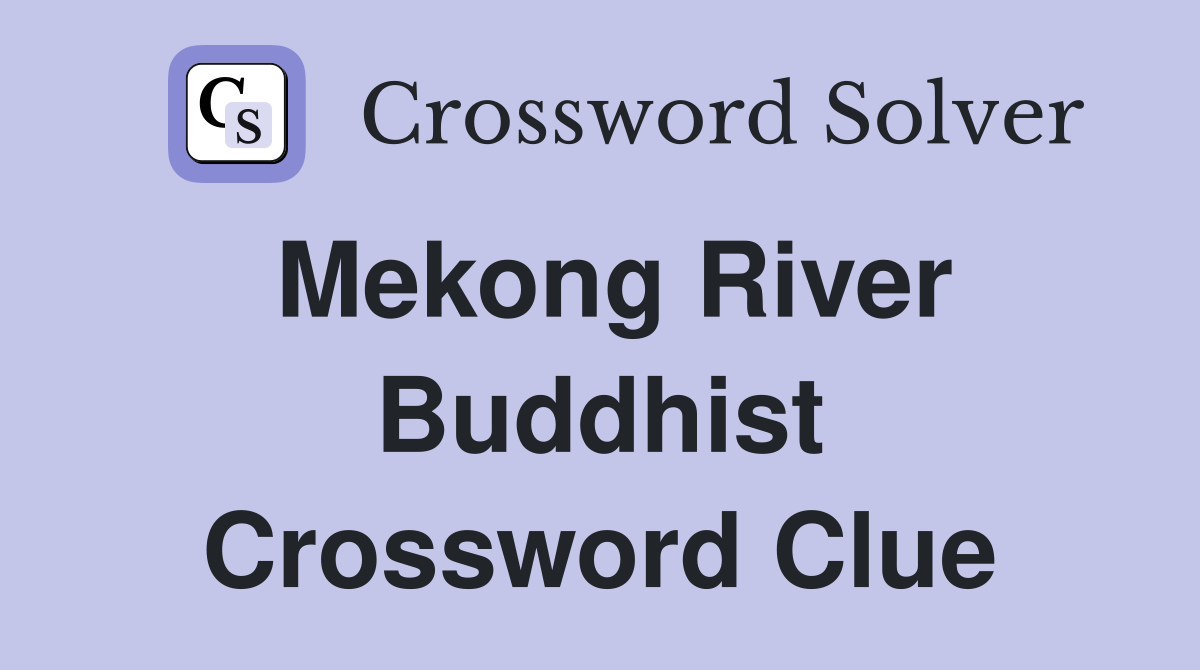 Mekong River Buddhist Crossword Clue