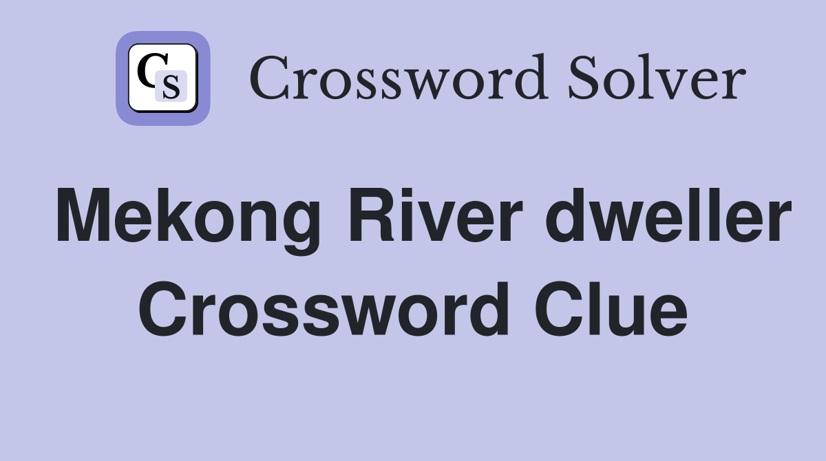 Mekong River dweller Crossword Clue