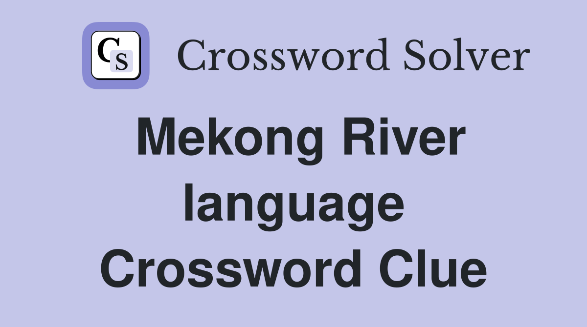 Mekong River language Crossword Clue