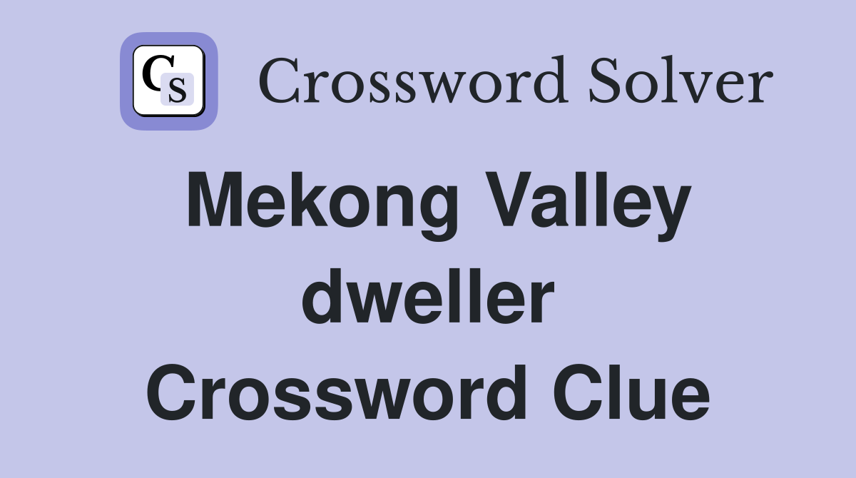 Mekong Valley dweller Crossword Clue
