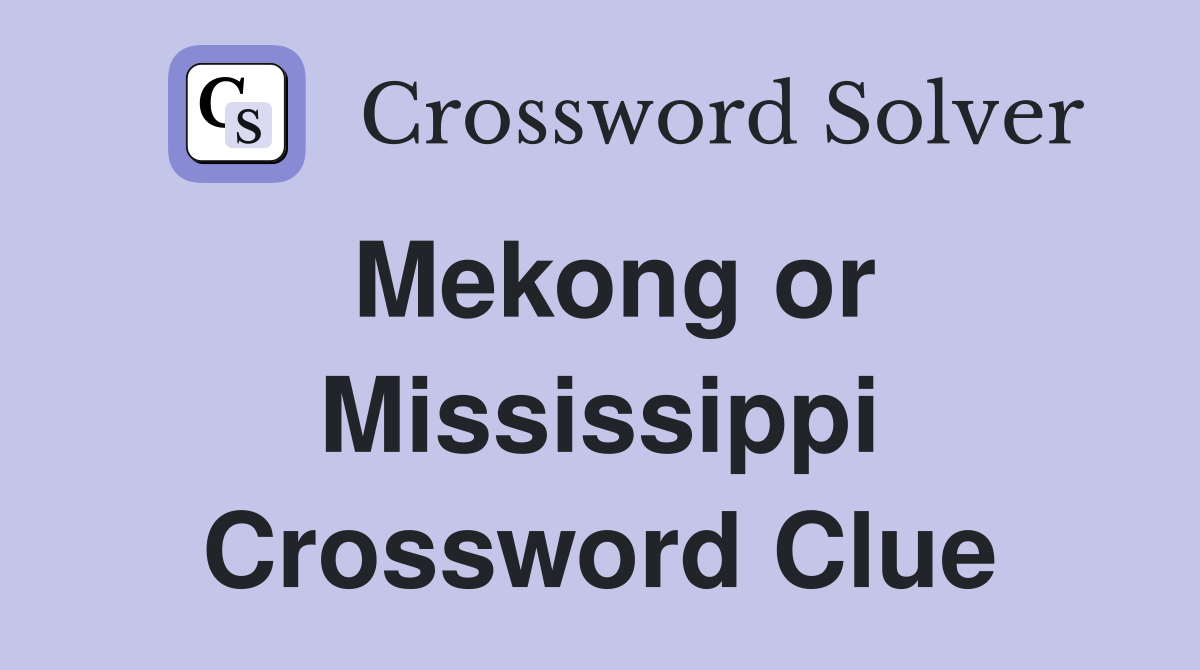 Mekong or Mississippi Crossword Clue