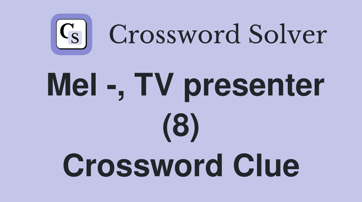 Mel -, TV presenter (8) Crossword Clue