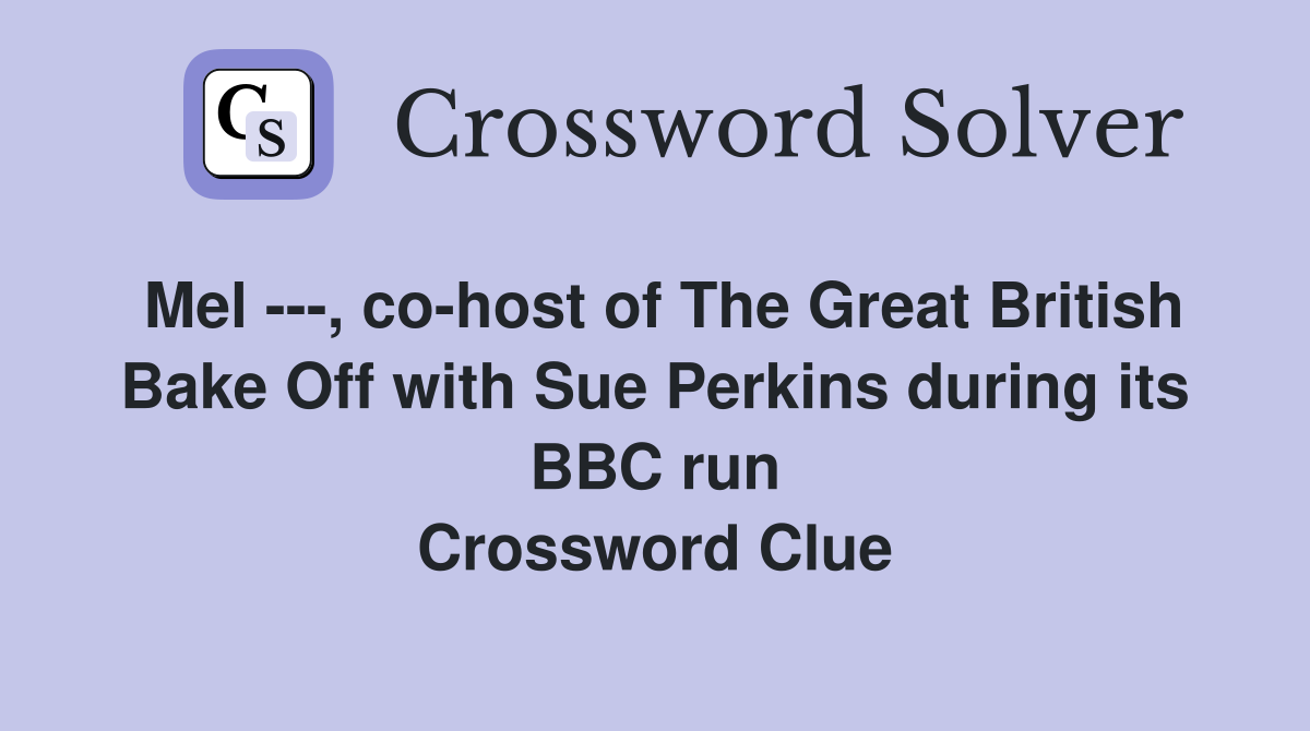 Mel ---, co-host of The Great British Bake Off with Sue Perkins during its BBC run Crossword Clue
