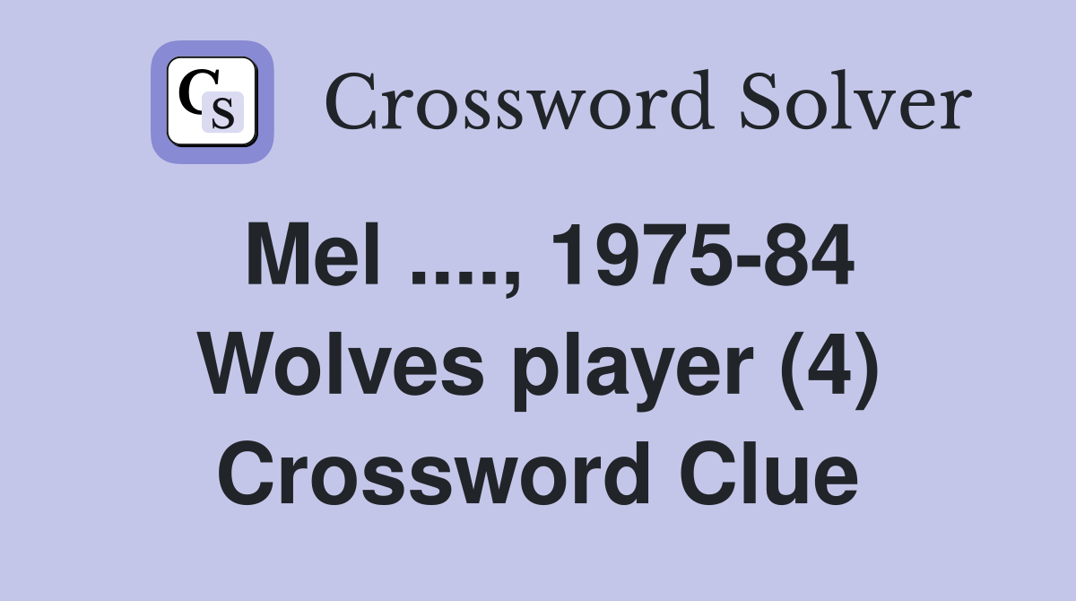 Mel ...., 1975-84 Wolves player (4) Crossword Clue