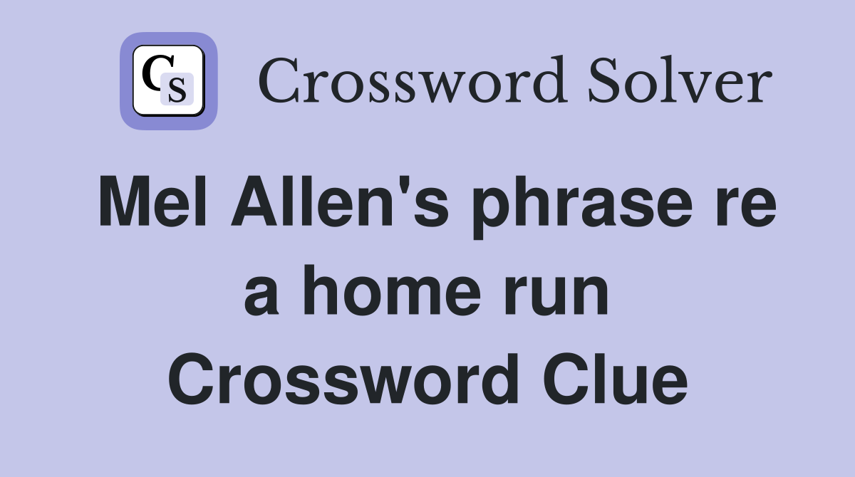 Mel Allen's phrase re a home run Crossword Clue