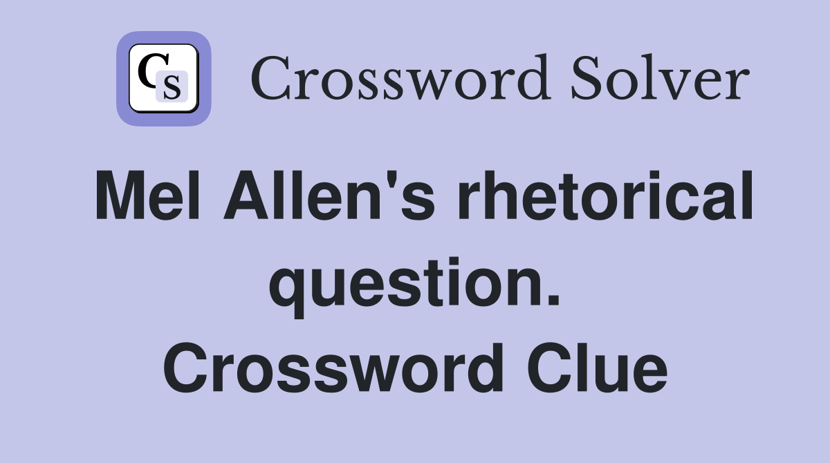 Mel Allen's rhetorical question. Crossword Clue