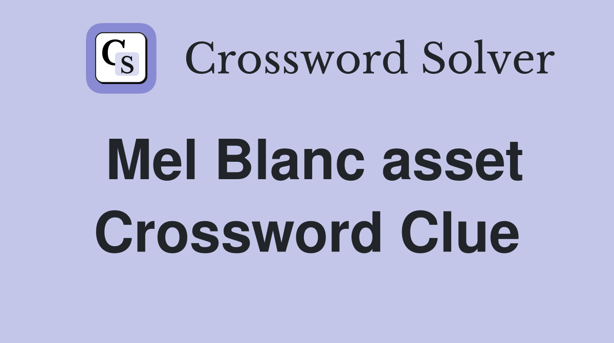 Mel Blanc asset Crossword Clue