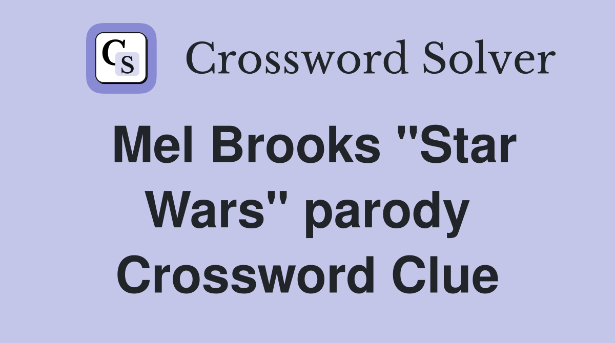 Mel Brooks "Star Wars" parody Crossword Clue