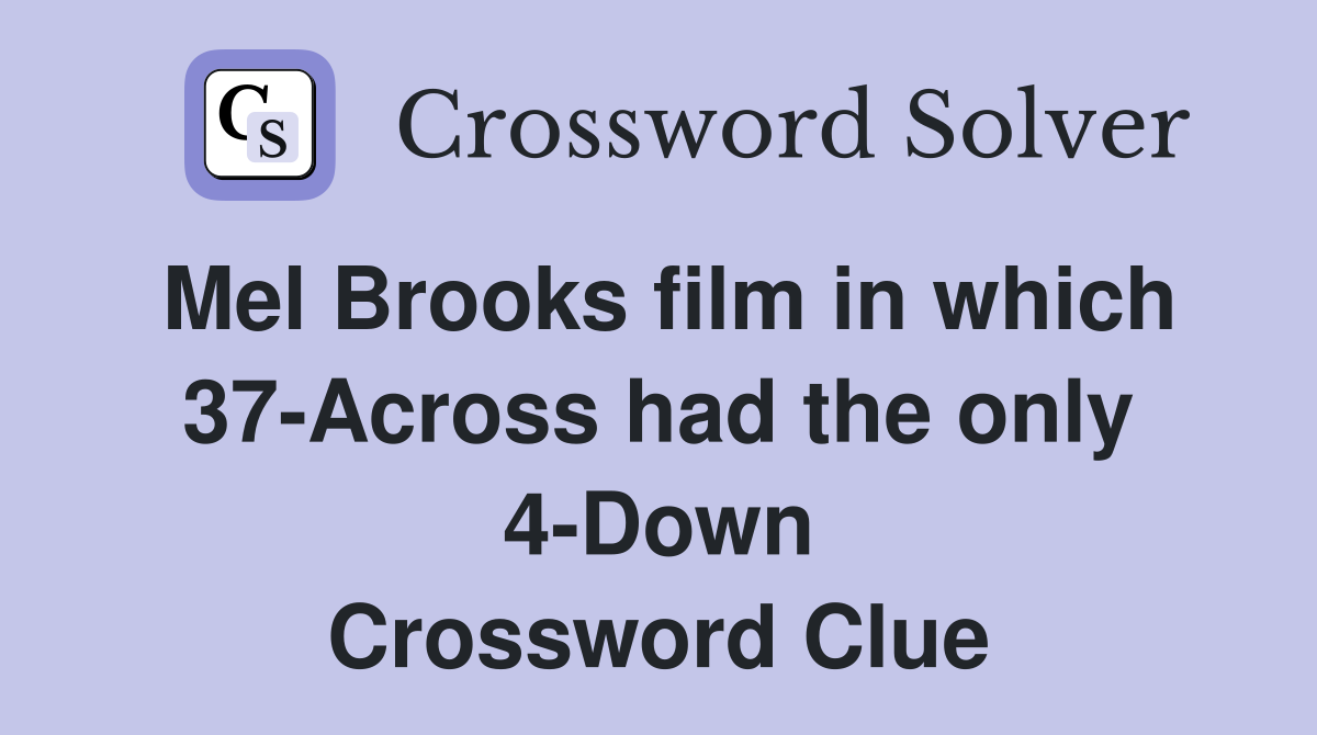 Mel Brooks film in which 37-Across had the only 4-Down Crossword Clue