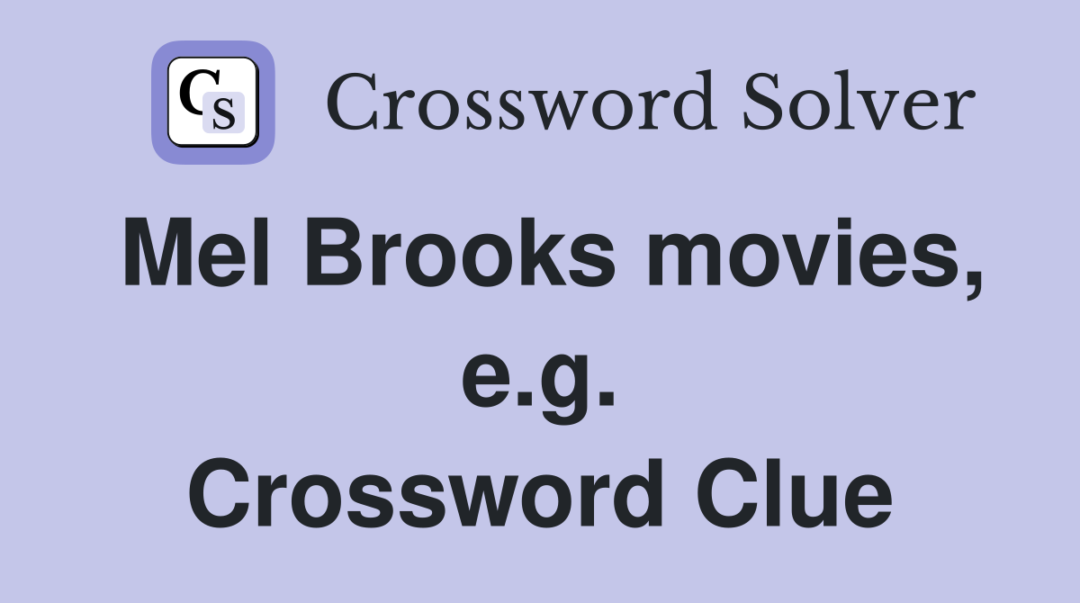 Mel Brooks movies, e.g. Crossword Clue