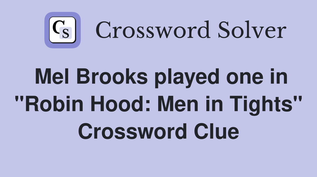 Mel Brooks played one in "Robin Hood: Men in Tights" Crossword Clue