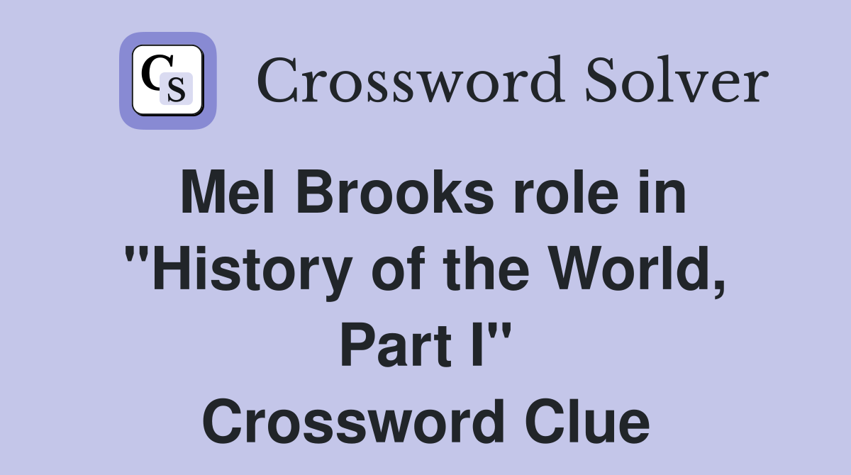 Mel Brooks role in "History of the World, Part I" Crossword Clue