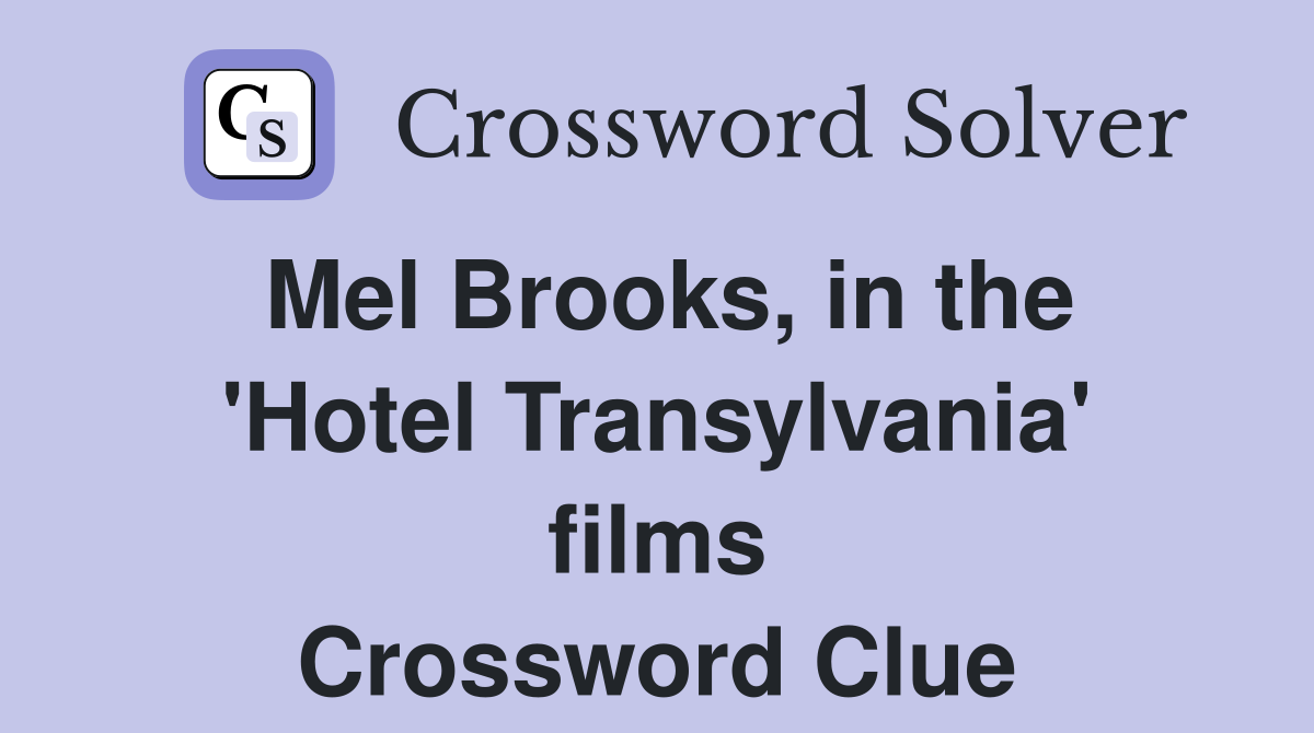 Mel Brooks, in the 'Hotel Transylvania' films Crossword Clue