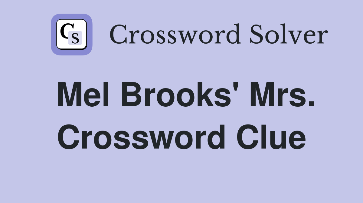 Mel Brooks' Mrs. Crossword Clue