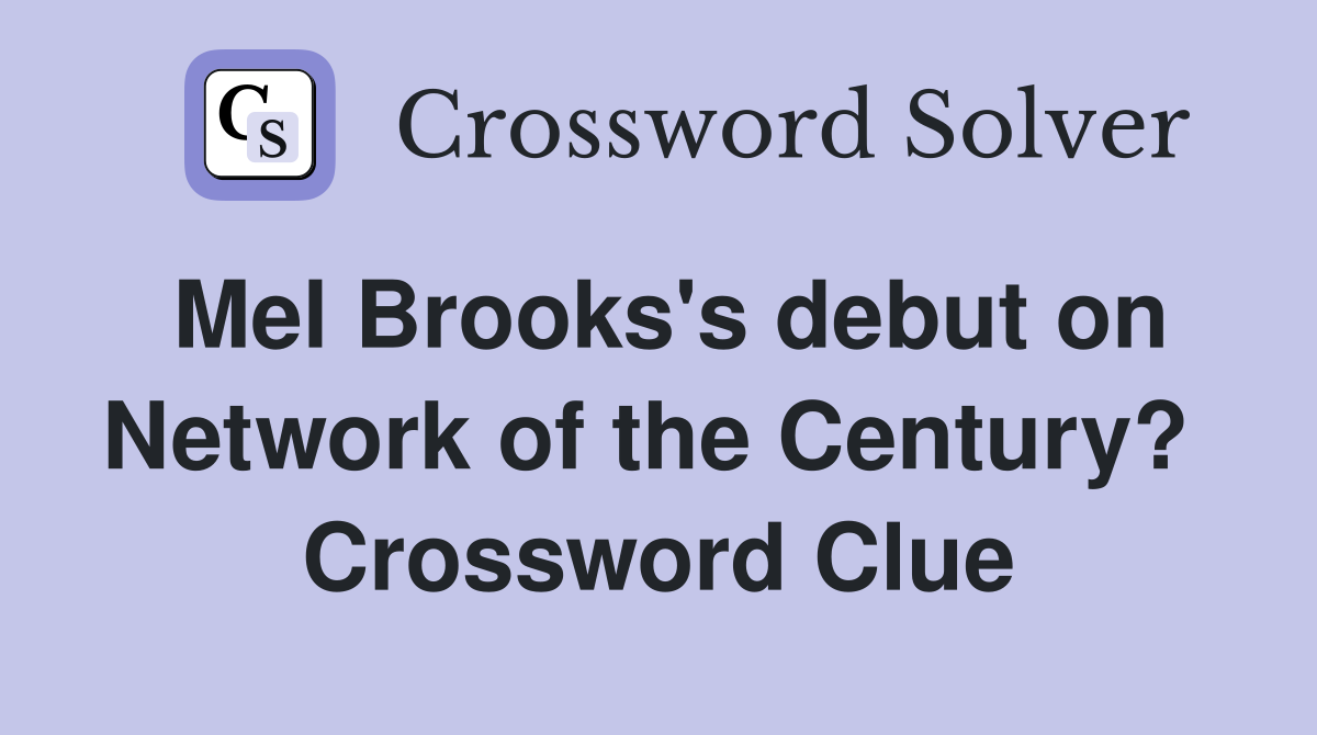 Mel Brooks's debut on Network of the Century?  Crossword Clue