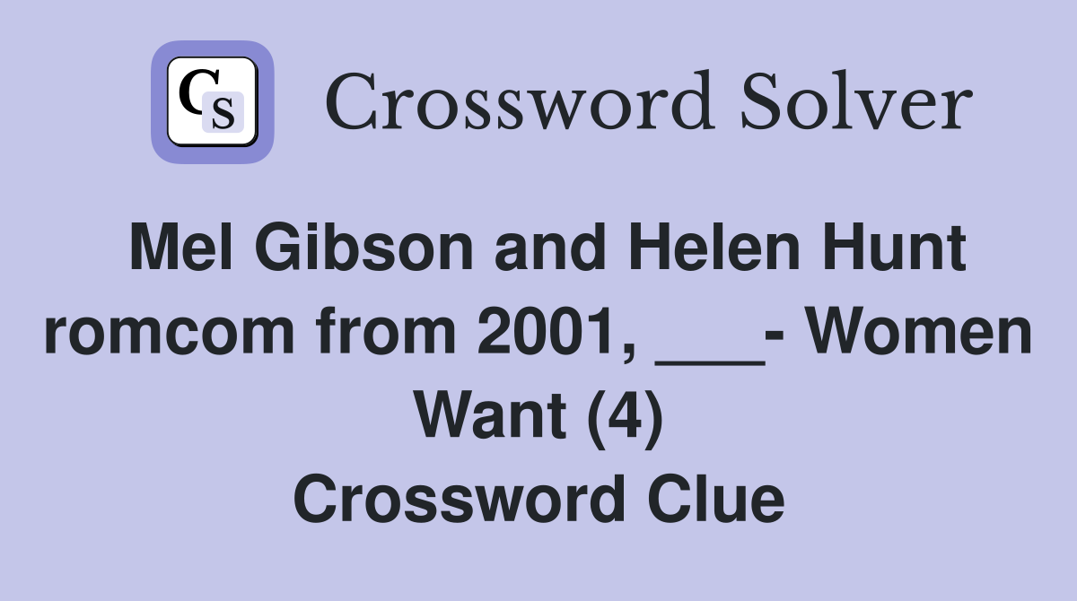 Mel Gibson and Helen Hunt romcom from 2001, ___- Women Want (4) Crossword Clue