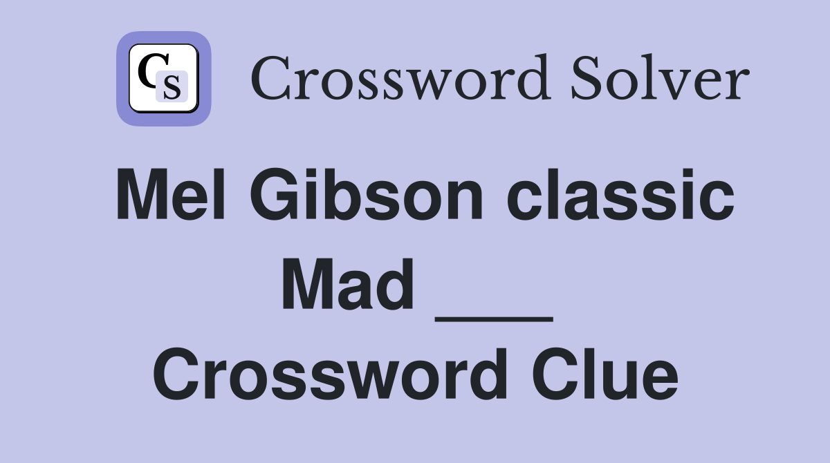 Mel Gibson classic Mad ___ Crossword Clue