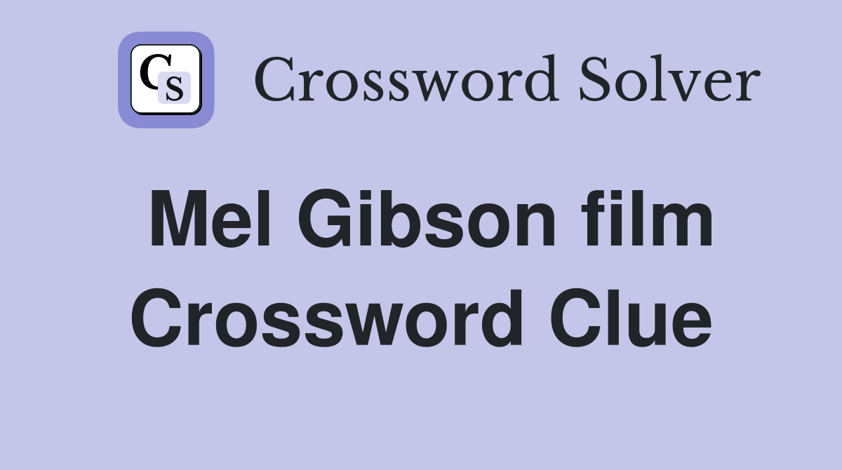 Mel Gibson film Crossword Clue