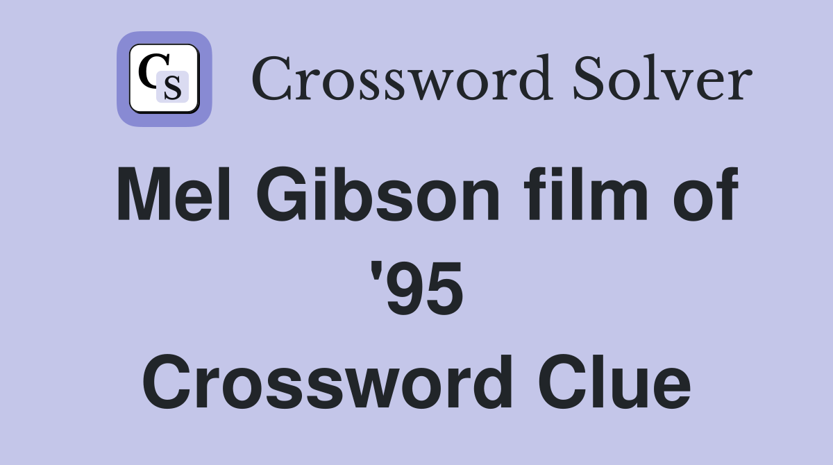 Mel Gibson film of '95 Crossword Clue