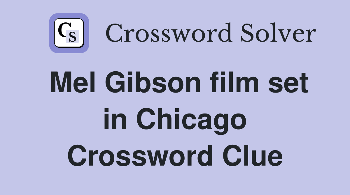 Mel Gibson film set in Chicago Crossword Clue