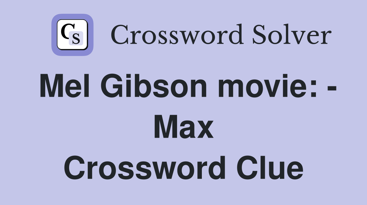 Mel Gibson movie: - Max Crossword Clue