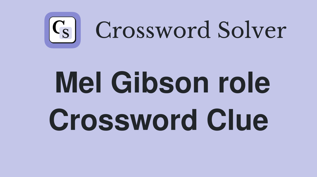 Mel Gibson role Crossword Clue