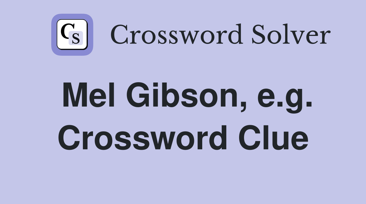 Mel Gibson, e.g. Crossword Clue