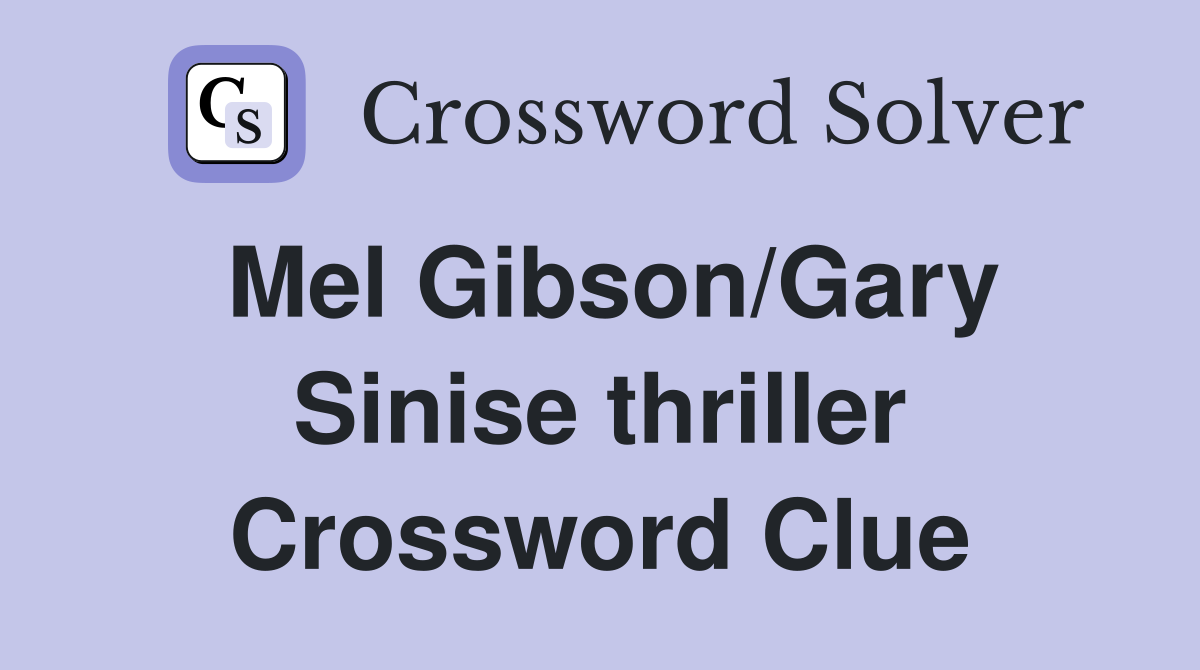 Mel Gibson/Gary Sinise thriller Crossword Clue