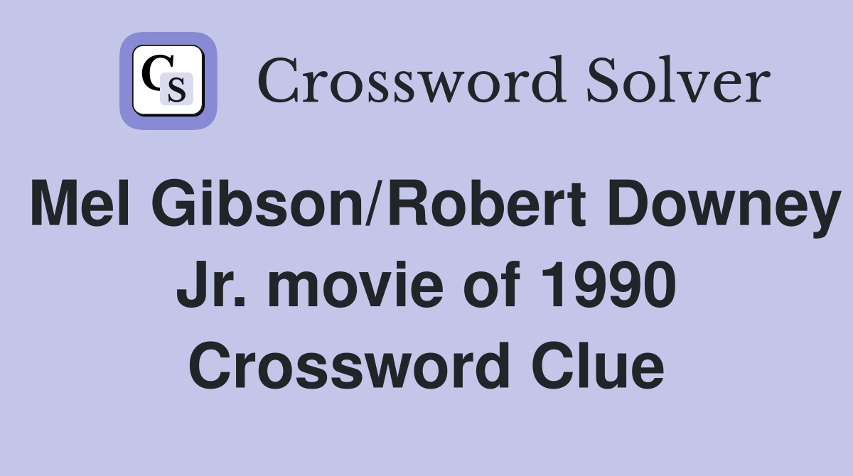 Mel Gibson/Robert Downey Jr. movie of 1990 Crossword Clue