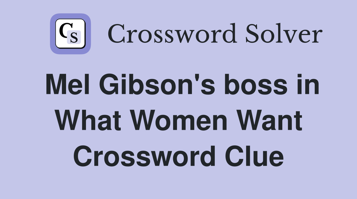 Mel Gibson's boss in What Women Want Crossword Clue