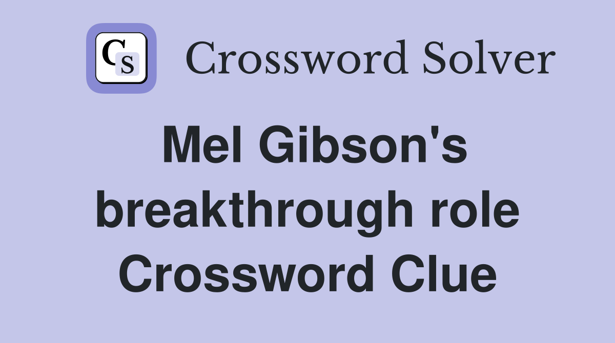 Mel Gibson's breakthrough role Crossword Clue