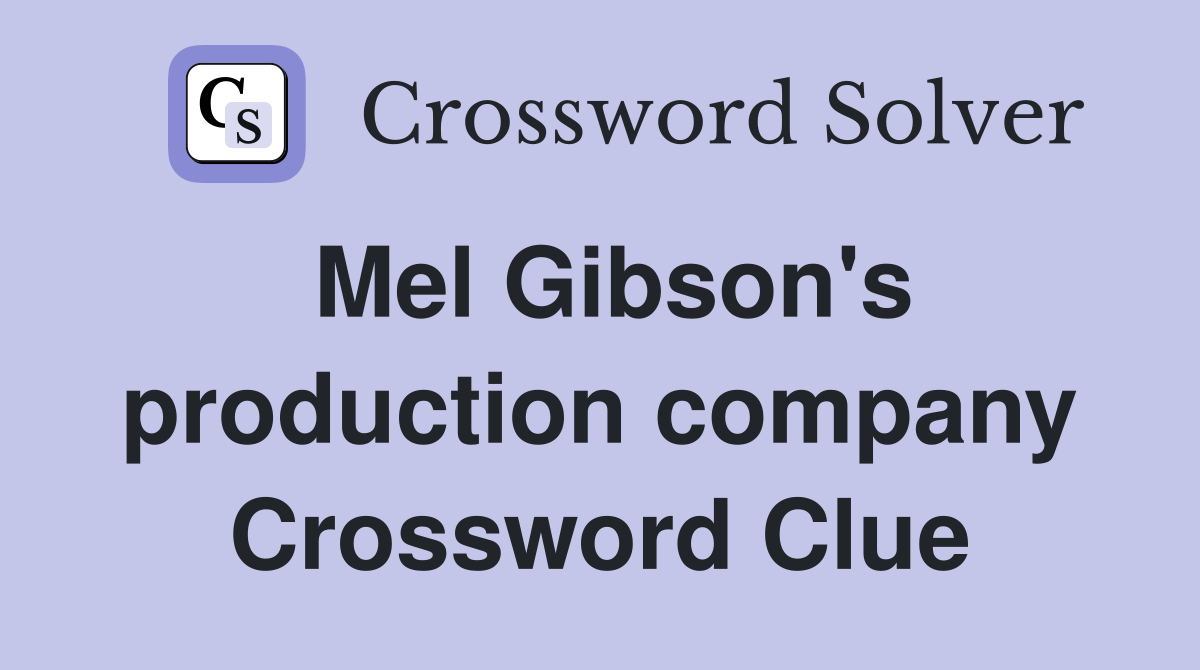 Mel Gibson's production company Crossword Clue