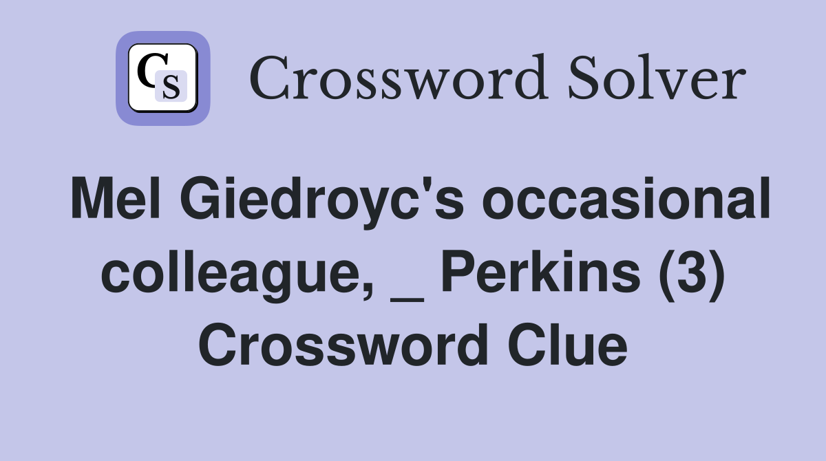 Mel Giedroyc's occasional colleague, _ Perkins (3) Crossword Clue