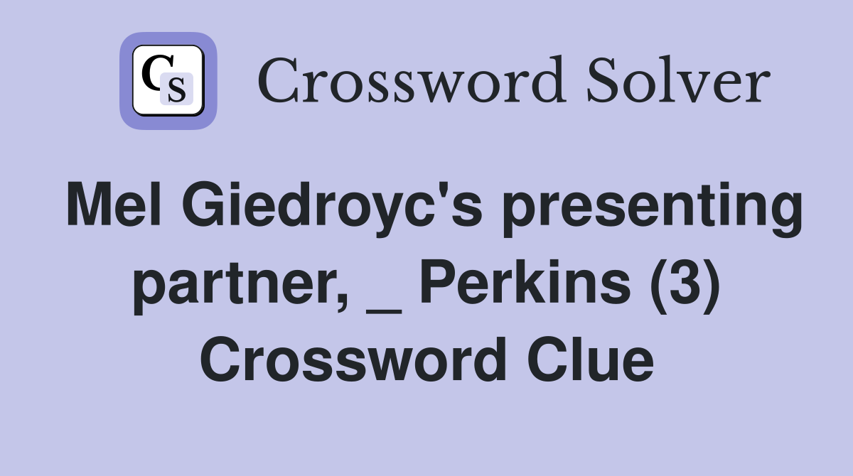 Mel Giedroyc's presenting partner, _ Perkins (3) Crossword Clue