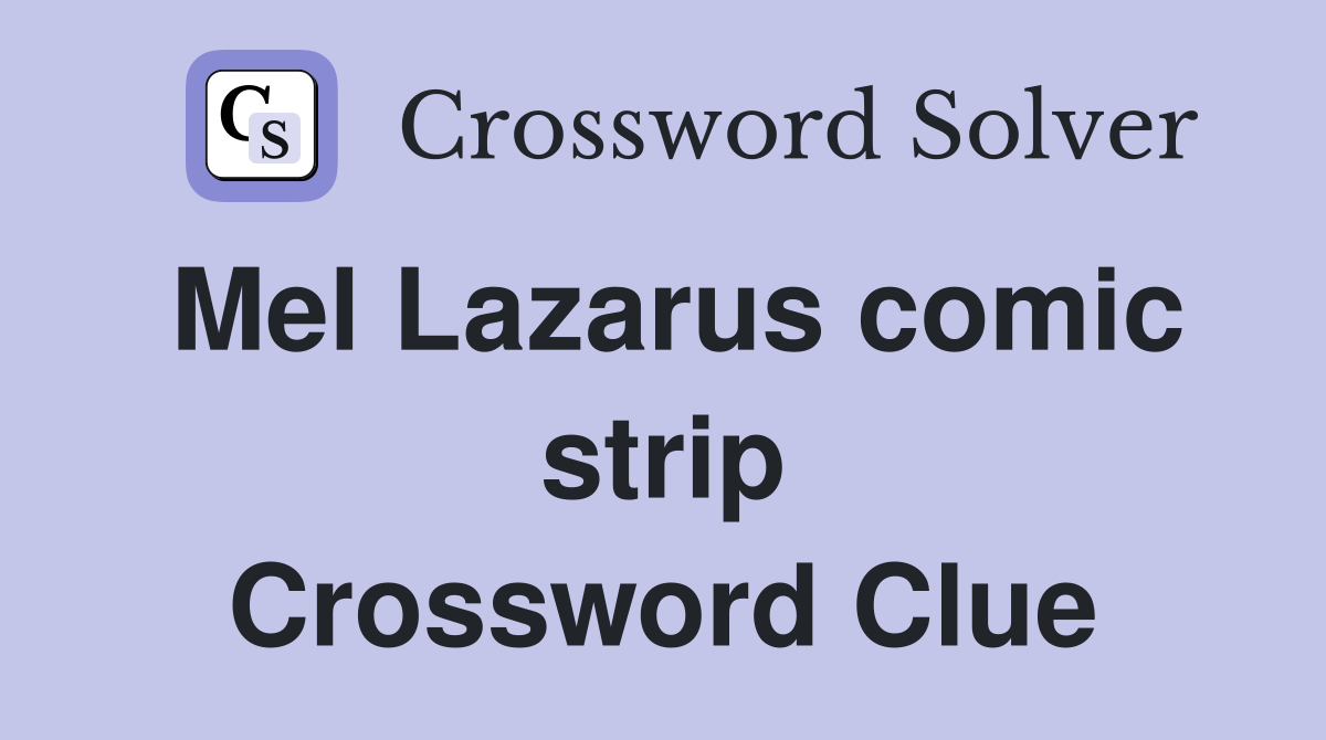 Mel Lazarus comic strip Crossword Clue