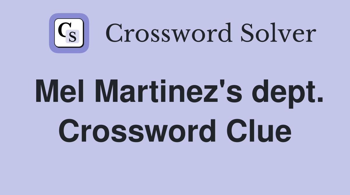 Mel Martinez's dept. Crossword Clue