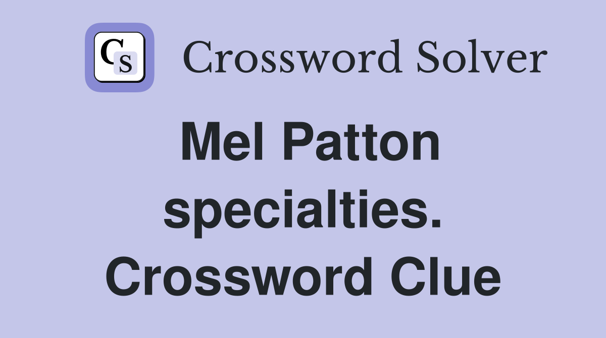 Mel Patton specialties. Crossword Clue