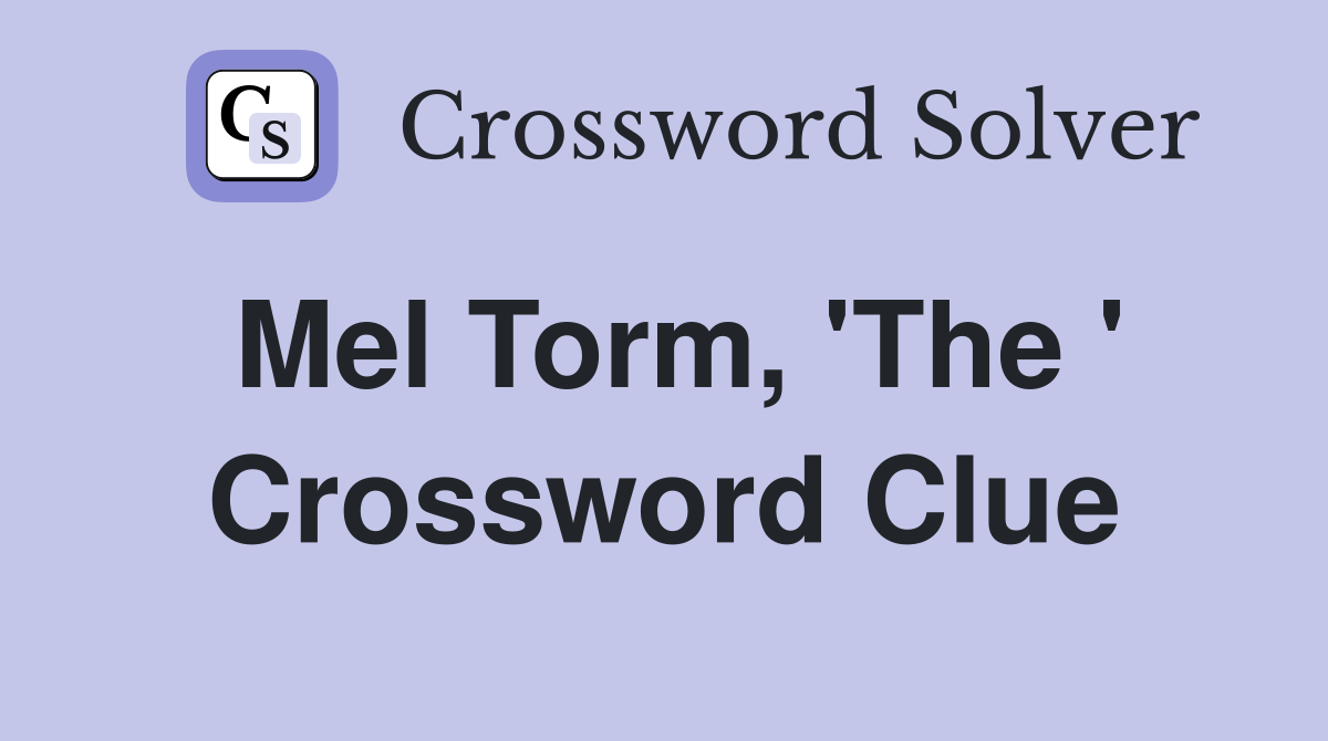 Mel Torm, 'The ' Crossword Clue
