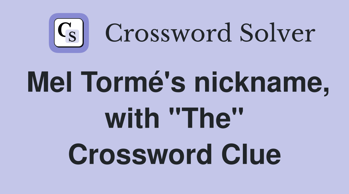 Mel Tormé's nickname, with "The" Crossword Clue