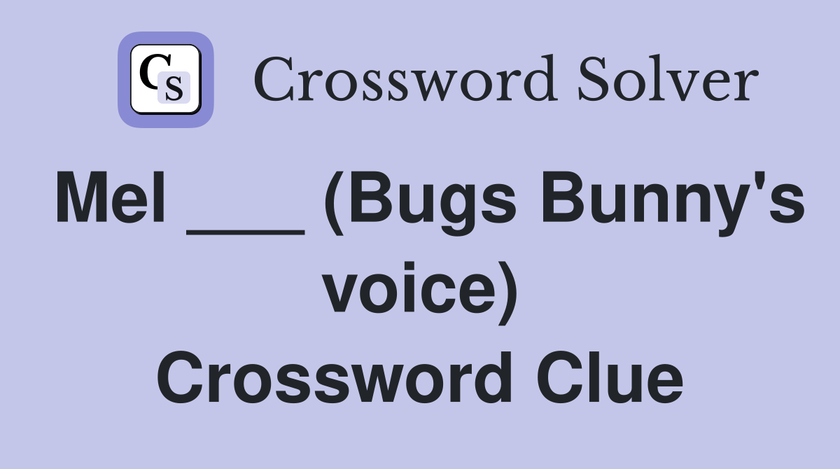 Mel ___ (Bugs Bunny's voice) Crossword Clue