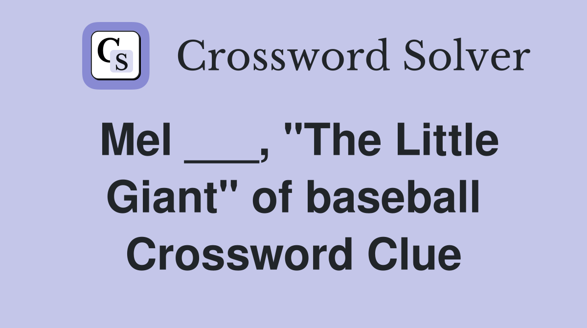 Mel ___, "The Little Giant" of baseball Crossword Clue