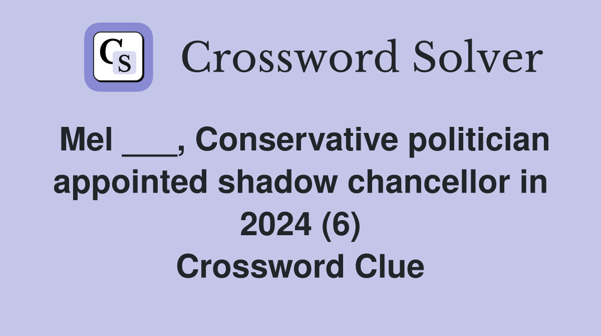 Mel ___, Conservative politician appointed shadow chancellor in 2024 (6) Crossword Clue