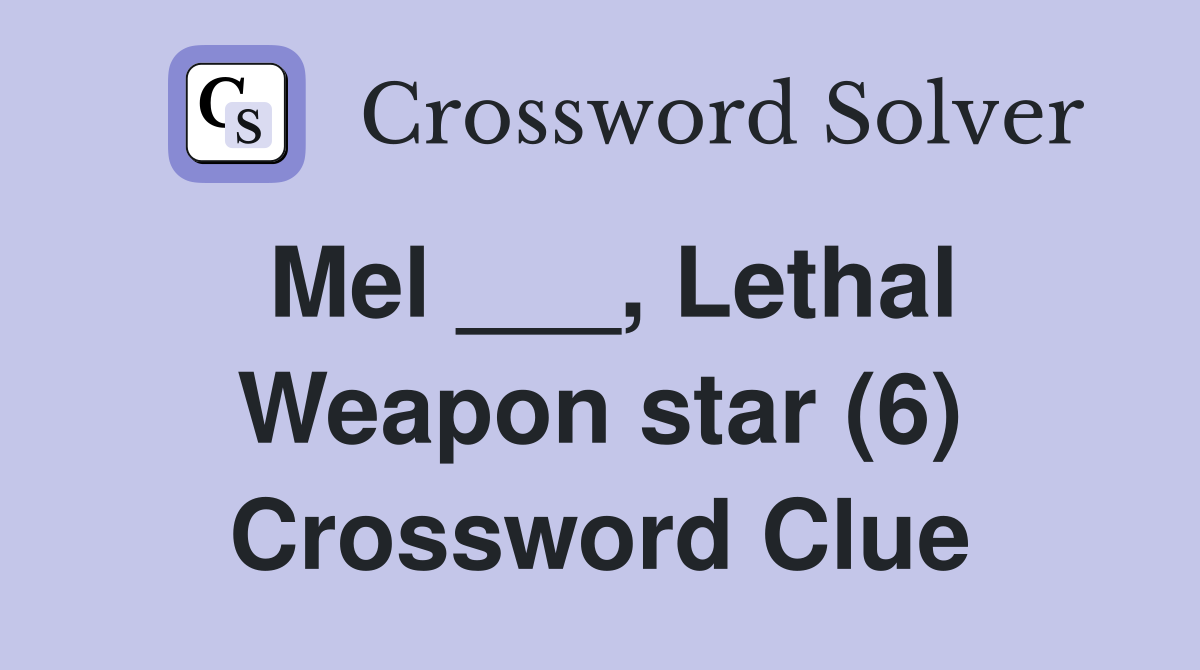 Mel ___, Lethal Weapon star (6) Crossword Clue