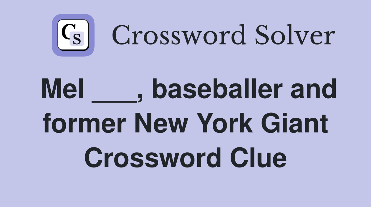 Mel ___, baseballer and former New York Giant Crossword Clue