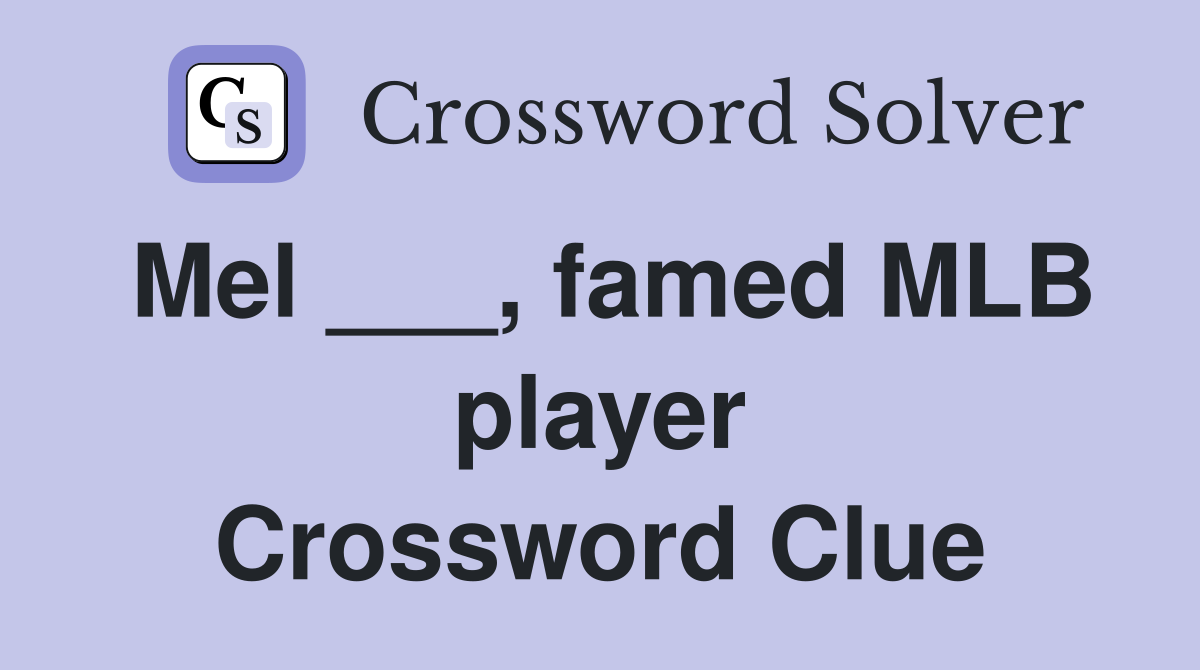 Mel ___, famed MLB player Crossword Clue