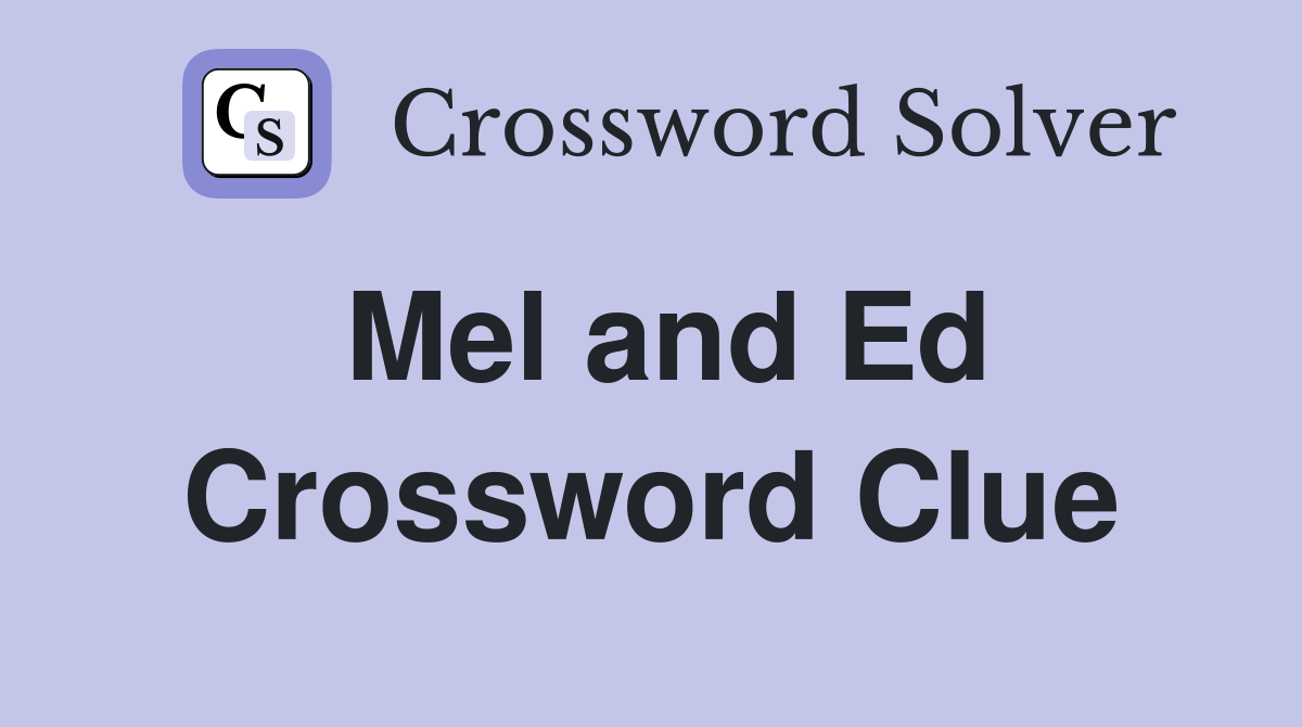 Mel and Ed Crossword Clue