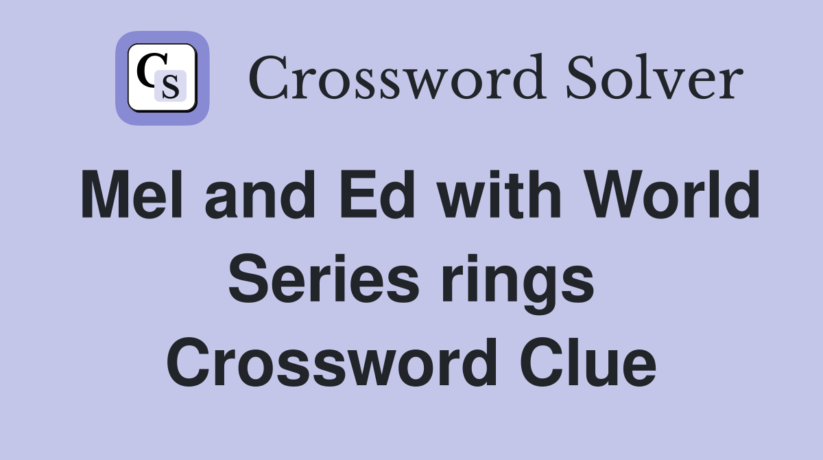 Mel and Ed with World Series rings Crossword Clue