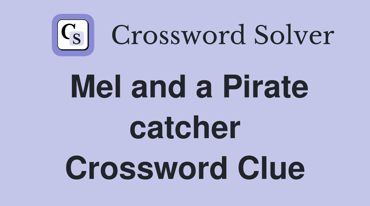 Mel and a Pirate catcher Crossword Clue