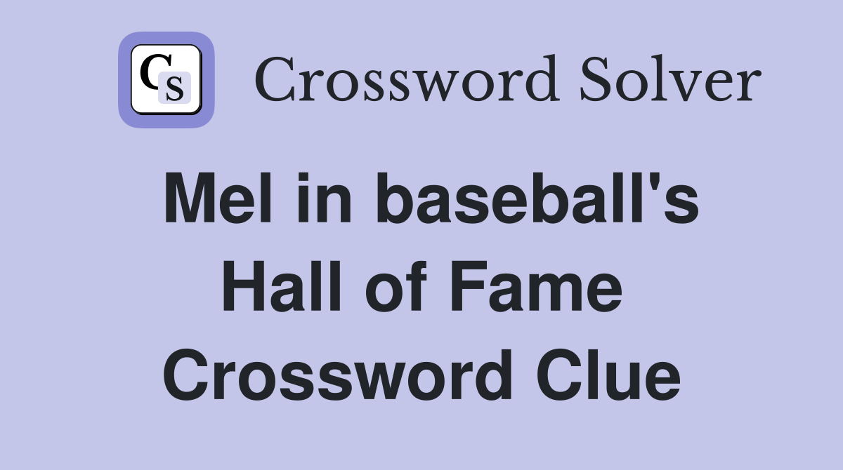 Mel in baseball's Hall of Fame Crossword Clue