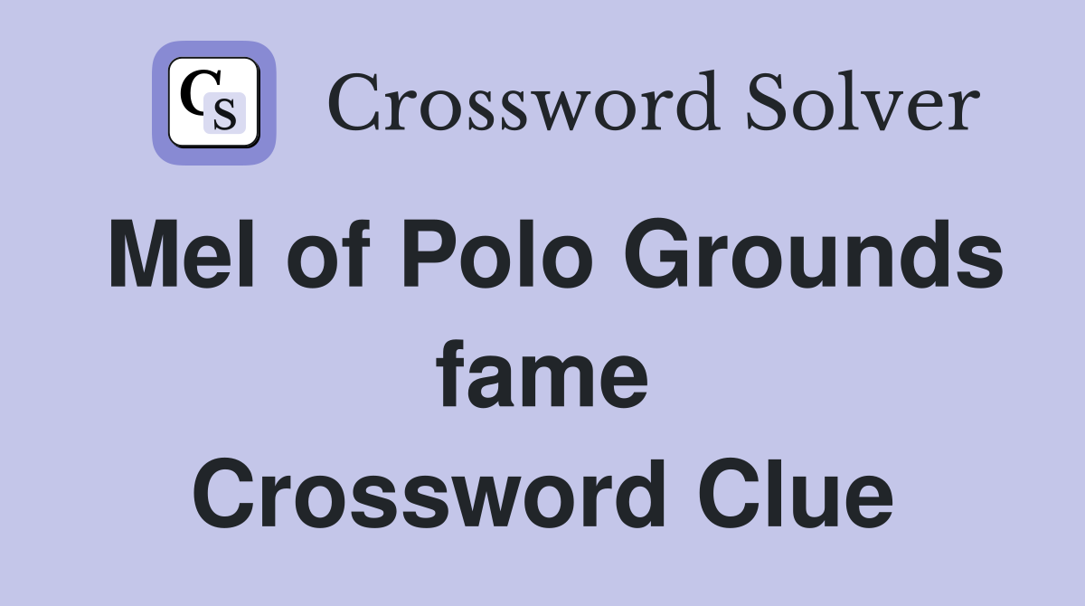 Mel of Polo Grounds fame Crossword Clue